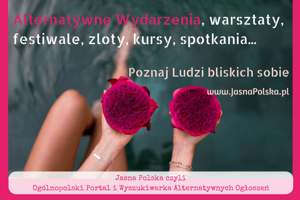 Jasna Polska kursy online, medycyna naturalna, zdrowie, tantra, medytacja, ezoteryka, astrologia, muzyka relaksacyjna, wibracje, motywacja, ekonomia spoleczna, slowianie, alternatywne oferty pracy, duchowość, rozwój osobisty, rozwój duchowy, świadomość, warsztaty rozwoju osobistego, ośrodki i centra rozwoju osobistego, bio zywnosc, alternatywne media, slowianie, rekodzielo, ksiazki o rozwoju, ezo ogłoszenia, blog o życiu