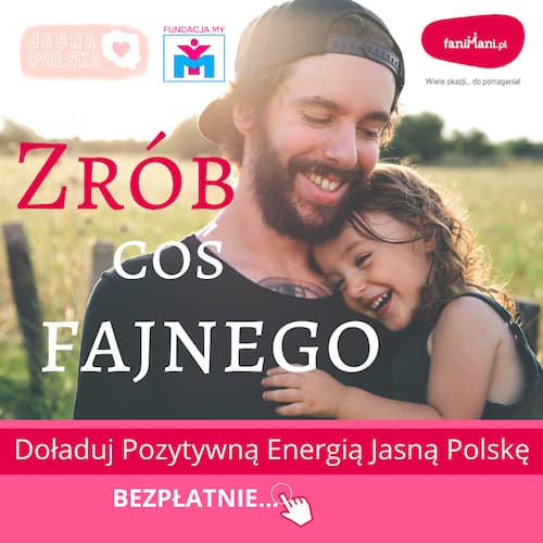 fanimani pomagam jasna polska darowizna, fundacja, sie pomaga, fundacja my, tata i córka, fajna rodzina